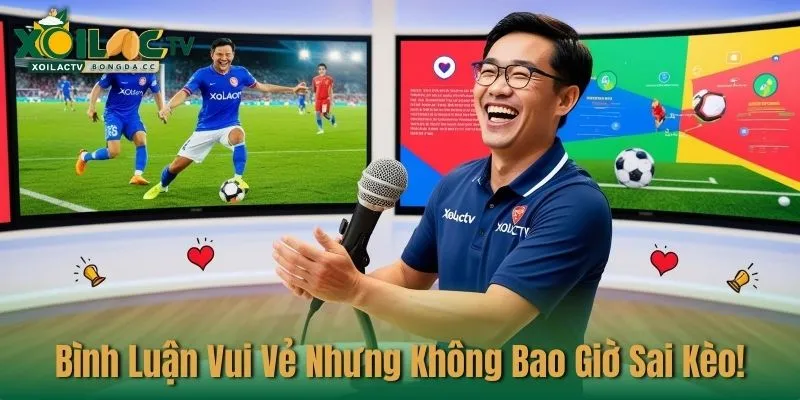 Bình luận vui vẻ nhưng không bao giờ sai kèo