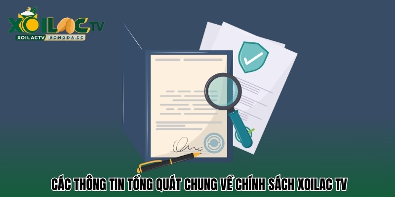 Các thông tin tổng quát chung về chính sách Xoilac TV