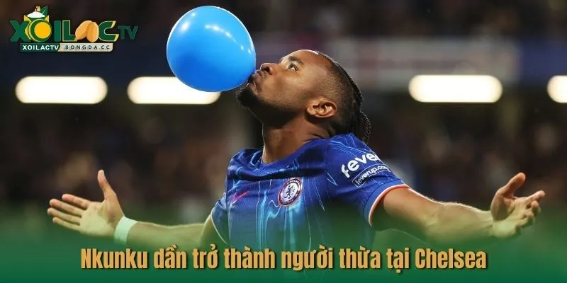 Nkunku dần trở thành người thừa tại Chelsea